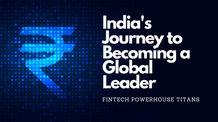 Fintech Powerhouse Titans: India's Journey to Becoming a Global Leader