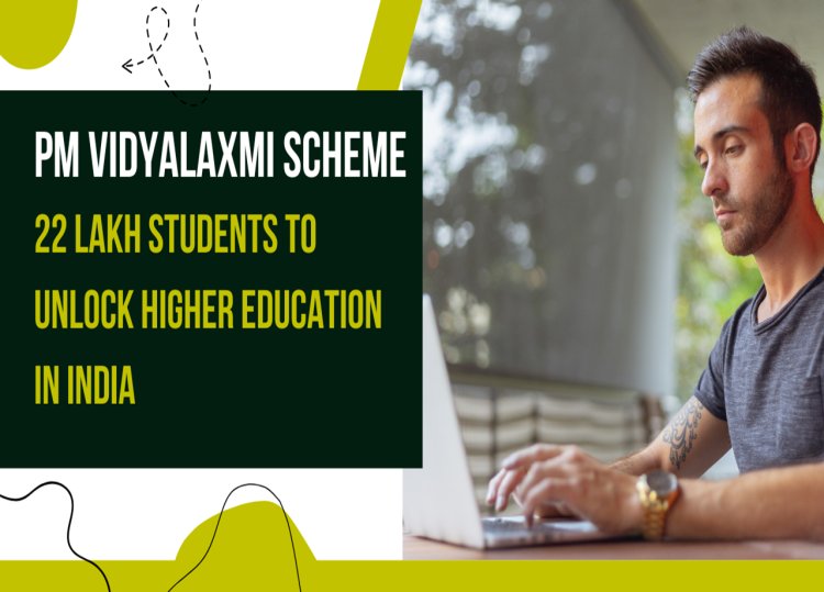 PM Vidyalaxmi Scheme: 22 Lakh Students to Benefit from Collateral-Free Loans - Complete Details