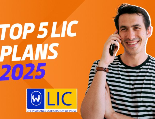 Top 5 LIC Insurance Plans for 2025: A Comprehensive Guide