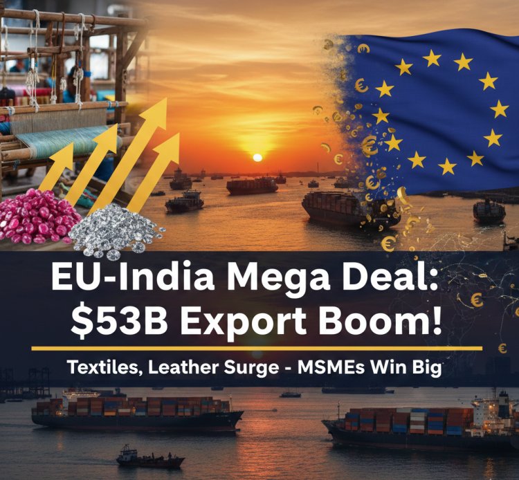 EU-India Mega Deal: $53B Export Boom